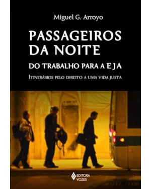 PASSAGEIROS DA NOITE: DO TRABALHO PARA A EJA: ITINERÁRIOS PELO DIREITO A UMA VIDA JUSTA