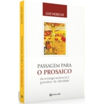 PASSAGEM PARA O PROSAICO - DA ONTOLOGIA EXISTENCIAL À GRAMÁTICA DA FATICIDADE