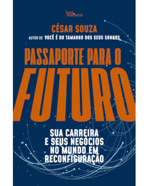 PASSAPORTE PARA O FUTURO: SUA CARREIRA E SEUS NEGÓCIOS NO MUNDO EM RECONFIGURAÇÃO