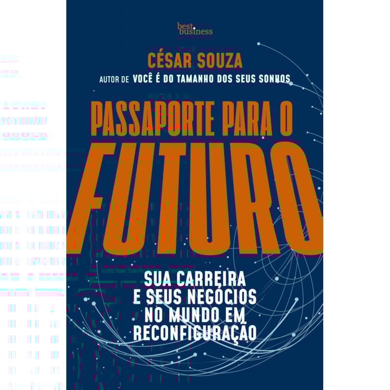 PASSAPORTE PARA O FUTURO: SUA CARREIRA E SEUS NEGÓCIOS NO MUNDO EM RECONFIGURAÇÃO