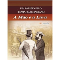 PASSEIO PELO TEMPO MACHADIANO, UM - A MAO E A LUVA - 1