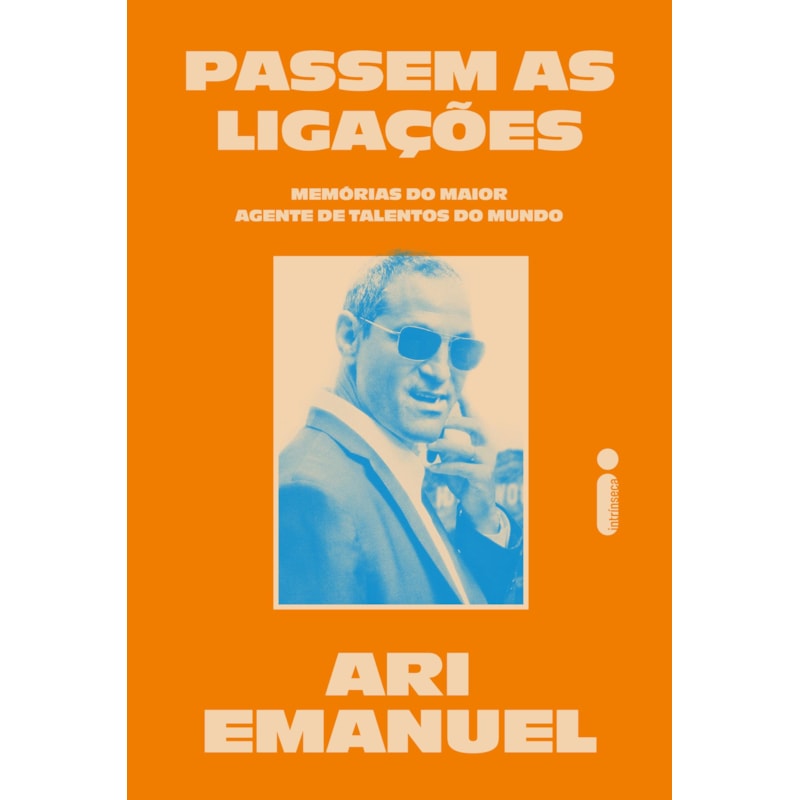 PASSEM AS LIGAÇÕES: MEMÓRIAS DO MAIOR AGENTE DE TALENTOS DO MUNDO