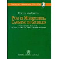 PASSI DI MISERICORDIA, CAMMINO DI GIUBILEO - ITINERARIO BIBLICO PER IL GIUBILEO DELLA MISERICORDIA