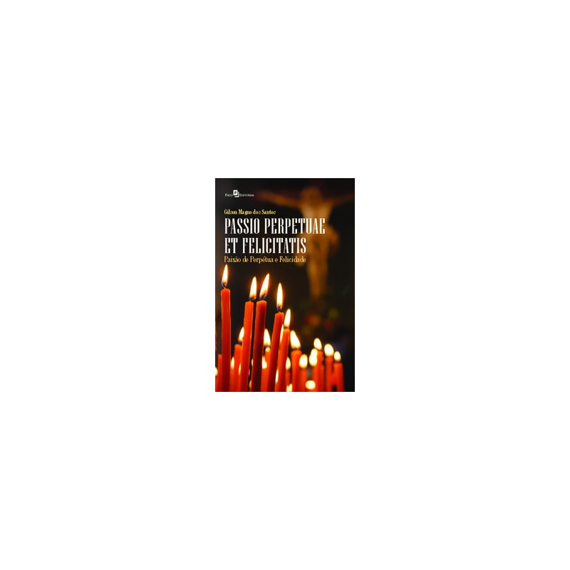 Passio perpetuae et felicitatis: paixão de perpétua e felicidade