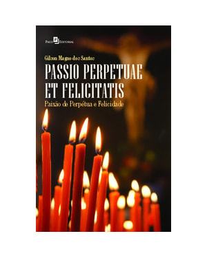 Passio perpetuae et felicitatis: paixão de perpétua e felicidade