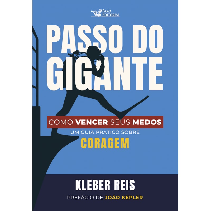 PASSO DO GIGANTE: COMO VENCER SEUS MEDOS: UM GUIA PRÁTICO SOBRE CORAGEM