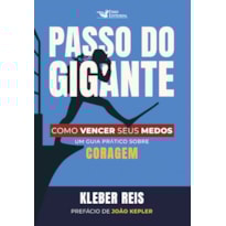 PASSO DO GIGANTE: COMO VENCER SEUS MEDOS: UM GUIA PRÁTICO SOBRE CORAGEM
