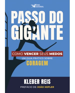 PASSO DO GIGANTE: COMO VENCER SEUS MEDOS: UM GUIA PRÁTICO SOBRE CORAGEM