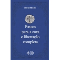 PASSOS PARA A CURA E LIBERTAÇÃO COMPLETA