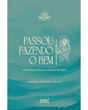 Passou fazendo o bem: As virtudes humanas e a imitação de Cristo