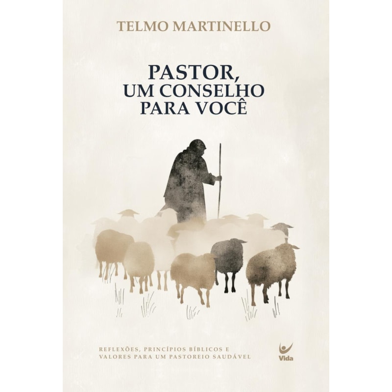 PASTOR, UM CONSELHO PARA VOCÊ: Reflexões, princípios bíblicos e valores para um pastoreio saudável