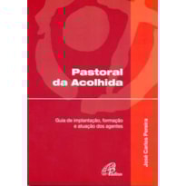 PASTORAL DA ACOLHIDA: GUIA DE IMPLANTAÇÃO, FORMAÇÃO E ATUAÇÃO DOS AGENTES