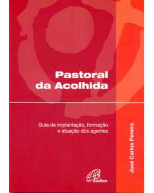 Pastoral da acolhida: guia de implantação, formação e atuação dos agentes