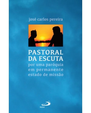 Pastoral da Escuta: por uma paróquia em permanente estado de missão