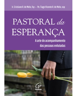 Pastoral da esperança: a arte do acompanhamento das pessoas enlutadas