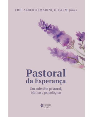 PASTORAL DA ESPERANÇA: UM SUBSÍDIO PASTORAL, BÍBLICO E PSICOLÓGICO