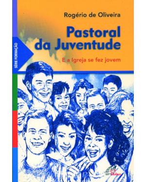Pastoral da juventude: e a igreja se fez jovem