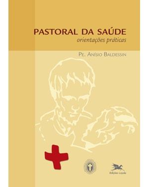 PASTORAL DA SAÚDE: ORIENTAÇÕES PRÁTICAS