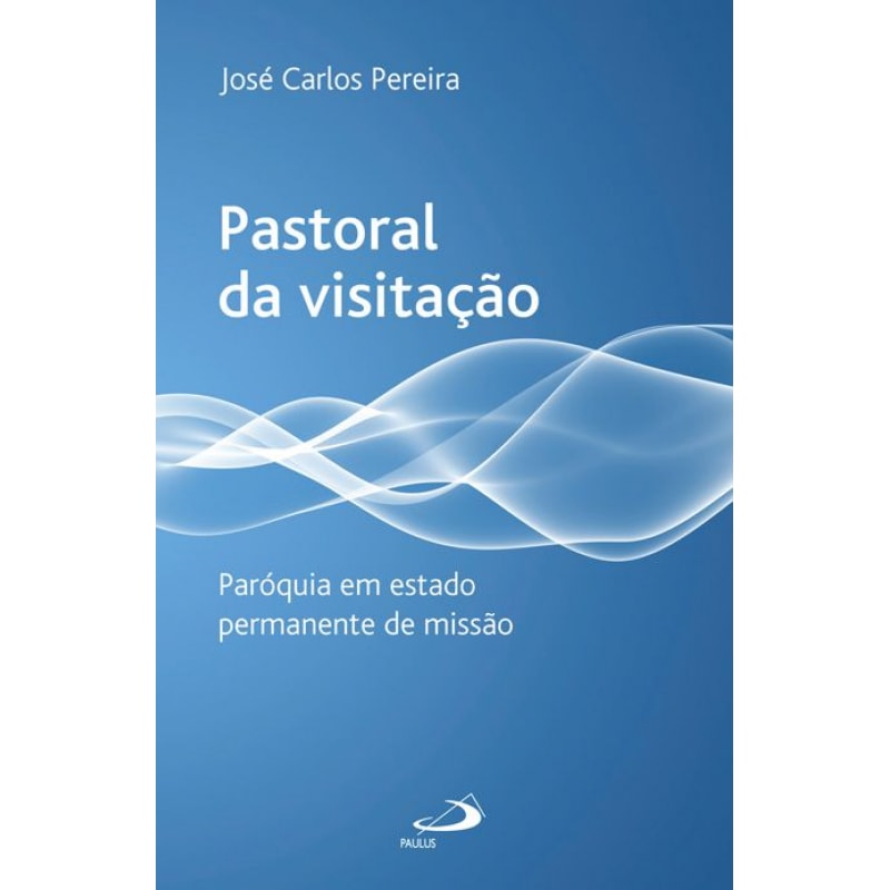 Pastoral da visitação: paróquia em estado permanente de missão