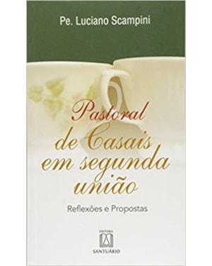 PASTORAL DE CASAIS EM SEGUNDA UNIAO - REFLEXOES E PROPOSTAS