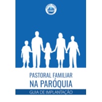 PASTORAL FAMILIAR NA PAROQUIA - GUIA DE IMPLANTACAO - 13ª