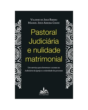 Pastoral judiciária e nulidade matrimonial: um serviço para favorecer o acesso ao judiciário da igreja e a celebridade do processo