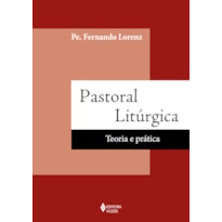 PASTORAL LITÚRGICA: TEORIA E PRÁTICA