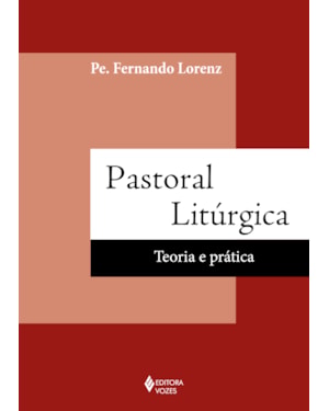 PASTORAL LITÚRGICA: TEORIA E PRÁTICA