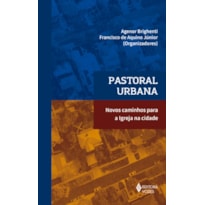 PASTORAL URBANA: NOVOS CAMINHOS PARA A IGREJA NA CIDADE