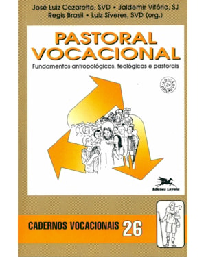 PASTORAL VOCACIONAL: FUNDAMENTOS ANTROPOLÓGICOS, TEOLÓGICOS E PASTORAIS - COLEÇÃO CADERNOS VOCACIONAIS