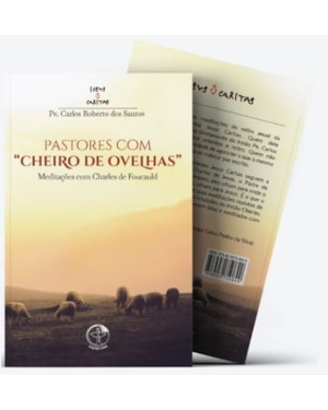 Pastores com cheiro de ovelhas: meditacoes com Charles de Foucauld