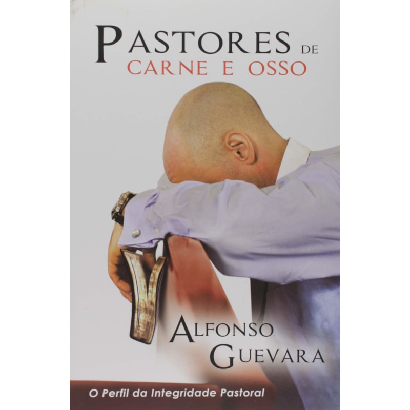 PASTORES DE CARNE E OSSO: O PERFIL DA INTEGRIDADE PASTORAL
