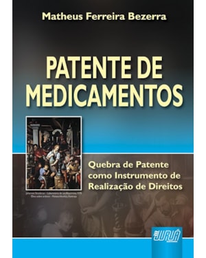 PATENTE DE MEDICAMENTOS - QUEBRA DE PATENTE COMO INSTRUMENTO DE REALIZAÇÃO DE DIREITOS