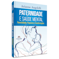 PATERNIDADE E SAÚDE MENTAL: PSIQUISMO E TRANSFORMAÇÕES NA PARENTALIDADE