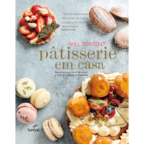 PÂTISSERIE EM CASA: RECEITAS PARA VOCÊ DOMINAR A ARTE DA PÂTISSERIE FRANCESA