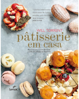PÂTISSERIE EM CASA: RECEITAS PARA VOCÊ DOMINAR A ARTE DA PÂTISSERIE FRANCESA