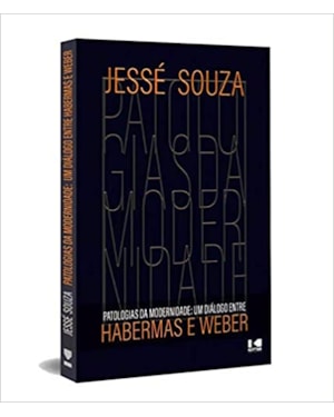 PATOLOGIAS DA MODERNIDADE: UM DIÁLOGO ENTRE HABERMAS E WEBER