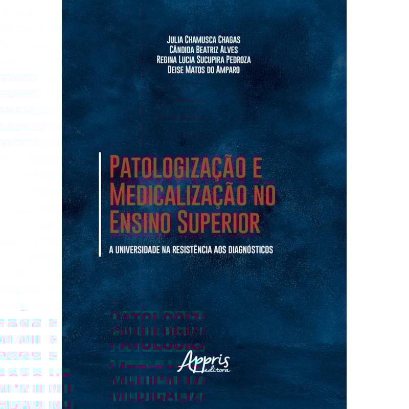 PATOLOGIZAÇÃO E MEDICALIZAÇÃO NO ENSINO SUPERIOR: A UNIVERSIDADE NA RESISTÊNCIA AOS DIAGNÓSTICOS