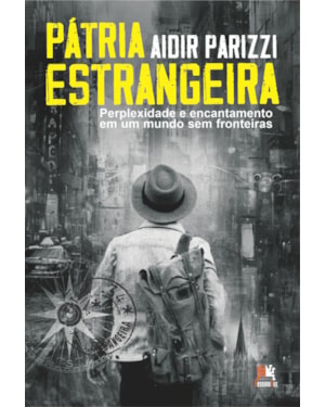 PÁTRIA ESTRANGEIRA: PERPLEXIDADE E ENCANTAMENTO EM UM MUNDO SEM FRONTEIRAS
