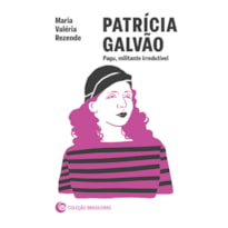 PATRÍCIA GALVÃO: PAGU, MILITANTE IRREDUTÍVEL