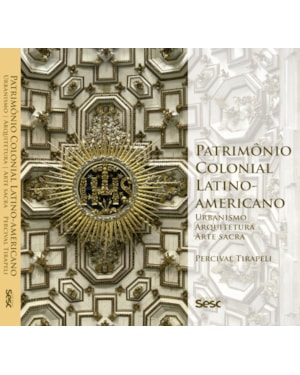 PATRIMÔNIO COLONIAL LATINO-AMERICANO: URBANISMO, ARQUITETURA, ARTE SACRA
