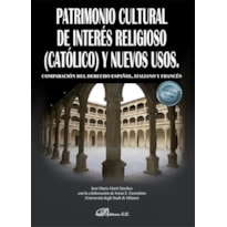 PATRIMONIO CULTURAL DE INTERÉS RELIGIOSO (CATÓLICO) Y NUEVOS USOS - COMPARACIÓN DEL DERECHO ESPAÑOL, ITALIANO Y FRANCÉS