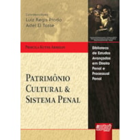 PATRIMÔNIO CULTURAL & SISTEMA PENAL - BIBLIOTECA DE ESTUDOS AVANÇADOS EM DIREITO PENAL E PROCESSUAL PENAL - LUIZ R. PRADO E ADEL EL TASSE