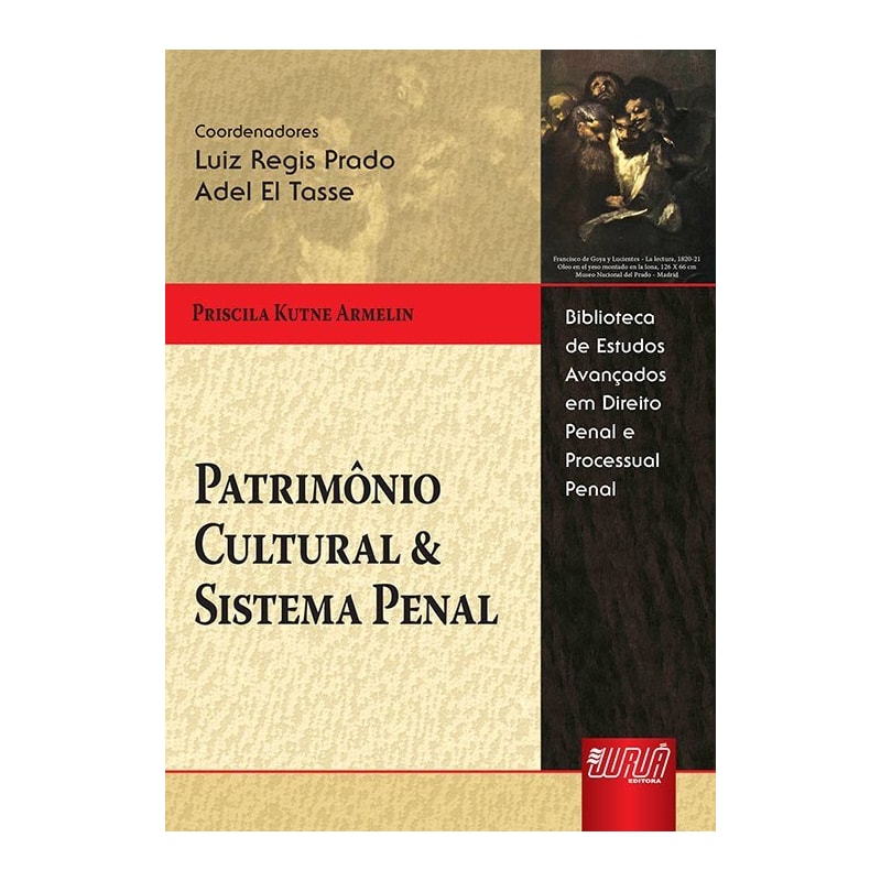 PATRIMÔNIO CULTURAL & SISTEMA PENAL - BIBLIOTECA DE ESTUDOS AVANÇADOS EM DIREITO PENAL E PROCESSUAL PENAL - LUIZ R. PRADO E ADEL EL TASSE