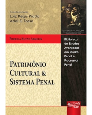 PATRIMÔNIO CULTURAL & SISTEMA PENAL - BIBLIOTECA DE ESTUDOS AVANÇADOS EM DIREITO PENAL E PROCESSUAL PENAL - LUIZ R. PRADO E ADEL EL TASSE