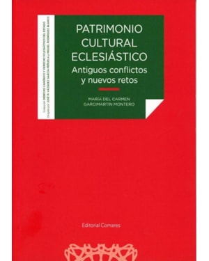 PATRIMONIO CULTURAL ECLESIÁSTICO. ANTIGUOS CONFLICTOS Y NUEVOS RE TOS