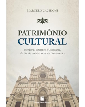 PATRIMÔNIO CULTURAL: MEMÓRIA, RESTAURO E CIDADANIA, DA TEORIA AO MEMORIAL DE INTERVENÇÃO