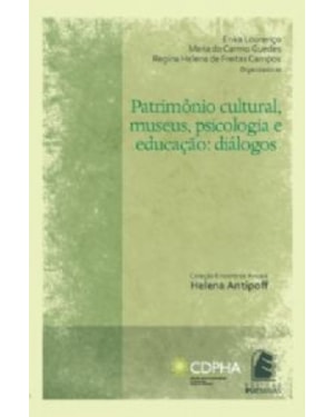 PATRIMONIO CULTURAL, MUSEUS, PSICOLOGIA E EDUCACAO - DIALOGOS - COL.ENCONTR