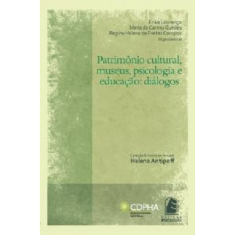 PATRIMONIO CULTURAL, MUSEUS, PSICOLOGIA E EDUCACAO - DIALOGOS - COL.ENCONTR