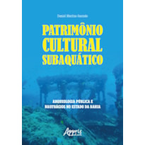 PATRIMÔNIO CULTURAL SUBAQUÁTICO: ARQUEOLOGIA PÚBLICA E NAUFRÁGIOS NO ESTADO DA BAHIA